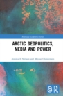 ARCTIC GEOPOLITICS MEDIA & POWER - Book
