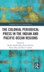 The Colonial Periodical Press in the Indian and Pacific Ocean Regions - Book