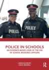 Police in Schools : An Evidence-based Look at the Use of School Resource Officers - Book