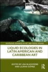 Liquid Ecologies in Latin American and Caribbean Art - Book