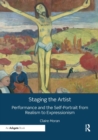 Staging the Artist : Performance and the Self-Portrait from Realism to Expressionism - Book