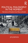 Political Philosophy In the Moment : Narratives of Freedom from Plato to Arendt - Book