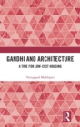 Gandhi and Architecture : A Time for Low-Cost Housing - Book
