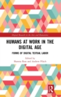 Humans at Work in the Digital Age : Forms of Digital Textual Labor - Book