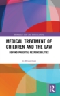 Medical Treatment of Children and the Law : Beyond Parental Responsibilities - Book