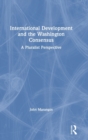 International Development and the Washington Consensus : A Pluralist Perspective - Book