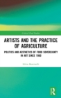 Artists and the Practice of Agriculture : Politics and Aesthetics of Food Sovereignty in Art since 1960 - Book