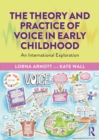 The Theory and Practice of Voice in Early Childhood : An International Exploration - Book
