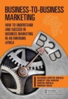 Business-to-Business Marketing : How to Understand and Succeed in Business Marketing in an Emerging Africa - Book