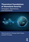 Theoretical Foundations of Homeland Security : Strategies, Operations, and Structures - Book