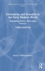 Christianity and Sexuality in the Early Modern World : Regulating Desire, Reforming Practice - Book