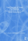 Core Principles of Group Psychotherapy : An Integrated Theory, Research, and Practice Training Manual - Book