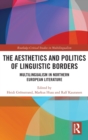 The Aesthetics and Politics of Linguistic Borders : Multilingualism in Northern European Literature - Book
