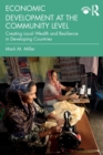 Economic Development at the Community Level : Creating Local Wealth and Resilience in Developing Countries - Book