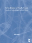 In the Shadow of Freud’s Couch : Portraits of Psychoanalysts in Their Offices - Book