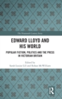 Edward Lloyd and His World : Popular Fiction, Politics and the Press in Victorian Britain - Book