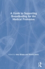 A Guide to Supporting Breastfeeding for the Medical Profession - Book