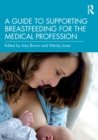 A Guide to Supporting Breastfeeding for the Medical Profession - Book