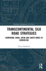 Transcontinental Silk Road Strategies : Comparing China, Japan and South Korea in Uzbekistan - Book