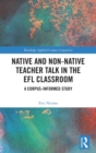Native and Non-Native Teacher Talk in the EFL Classroom : A Corpus-informed Study - Book