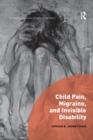 Child Pain, Migraine, and Invisible Disability - Book