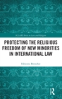 Protecting the Religious Freedom of New Minorities in International Law - Book