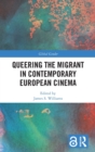 Queering the Migrant in Contemporary European Cinema - Book