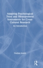 Adapting Psychological Tests and Measurement Instruments for Cross-Cultural Research : An Introduction - Book