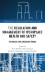 The Regulation and Management of Workplace Health and Safety : Historical and Emerging Trends - Book