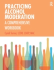 Practicing Alcohol Moderation : A Comprehensive Workbook - Book