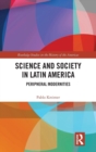 Science and Society in Latin America : Peripheral Modernities - Book