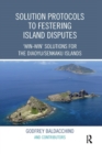 Solution Protocols to Festering Island Disputes : ‘Win-Win' Solutions for the Diaoyu / Senkaku Islands - Book