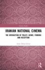 Iranian National Cinema : The Interaction of Policy, Genre, Funding and Reception - Book