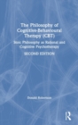 The Philosophy of Cognitive-Behavioural Therapy (CBT) : Stoic Philosophy as Rational and Cognitive Psychotherapy - Book