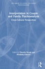 Interpretation in Couple and Family Psychoanalysis : Cross-Cultural Perspectives - Book