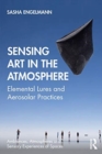 Sensing Art in the Atmosphere : Elemental Lures and Aerosolar Practices - Book