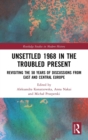 Unsettled 1968 in the Troubled Present : Revisiting the 50 Years of Discussions from East and Central Europe - Book