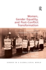 Women, Gender Equality, and Post-Conflict Transformation : Lessons Learned, Implications for the Future - Book