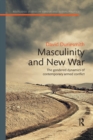 Masculinity and New War : The gendered dynamics of contemporary armed conflict - Book
