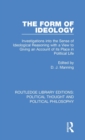 The Form of Ideology : Investigations into the Sense of Ideological Reasoning with a View to Giving an Account of its Place in Political Life - Book