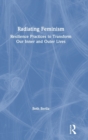 Radiating Feminism : Resilience Practices to Transform our Inner and Outer Lives - Book