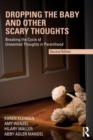 Dropping the Baby and Other Scary Thoughts : Breaking the Cycle of Unwanted Thoughts in Parenthood - Book