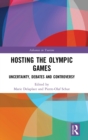 Hosting the Olympic Games : Uncertainty, Debates and Controversy - Book