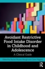 Avoidant Restrictive Food Intake Disorder in Childhood and Adolescence : A Clinical Guide - Book