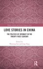 Love Stories in China : The Politics of Intimacy in the Twenty-First Century - Book