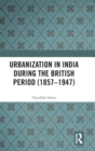 Urbanization in India During the British Period (1857-1947) - Book