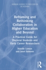 Reframing and Rethinking Collaboration in Higher Education and Beyond : A Practical Guide for Doctoral Students and Early Career Researchers - Book