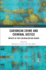 Caribbean Crime and Criminal Justice : Impacts of Post-colonialism and Gender - Book