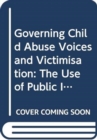 Governing Child Abuse Voices and Victimisation : The Use of Public Inquiry into Child Sexual Abuse in Christian Institutions - Book