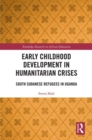 Early Childhood Development in Humanitarian Crises : South Sudanese Refugees in Uganda - Book